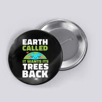 Earth Called It Wants Its Trees Back Environmentalist Button