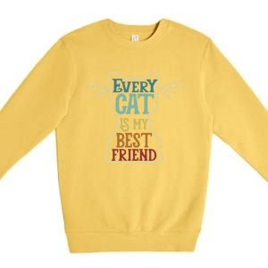 Every Cat Is My Best Friend Cat Mom Cat Lovers Funny Cat Gift Premium Crewneck Sweatshirt