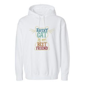 Every Cat Is My Best Friend Cat Mom Cat Lovers Funny Cat Gift Garment-Dyed Fleece Hoodie