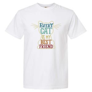 Every Cat Is My Best Friend Cat Mom Cat Lovers Funny Cat Gift Garment-Dyed Heavyweight T-Shirt