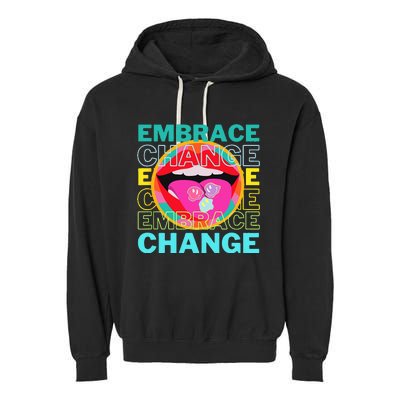 Embrace Change Inspirational Funny Graphic Gift Idea Garment-Dyed Fleece Hoodie