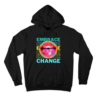 Embrace Change Inspirational Funny Graphic Gift Idea Hoodie