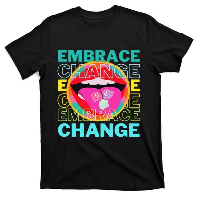 Embrace Change Inspirational Funny Graphic Gift Idea T-Shirt