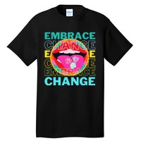 Embrace Change Inspirational Funny Graphic Gift Idea Tall T-Shirt