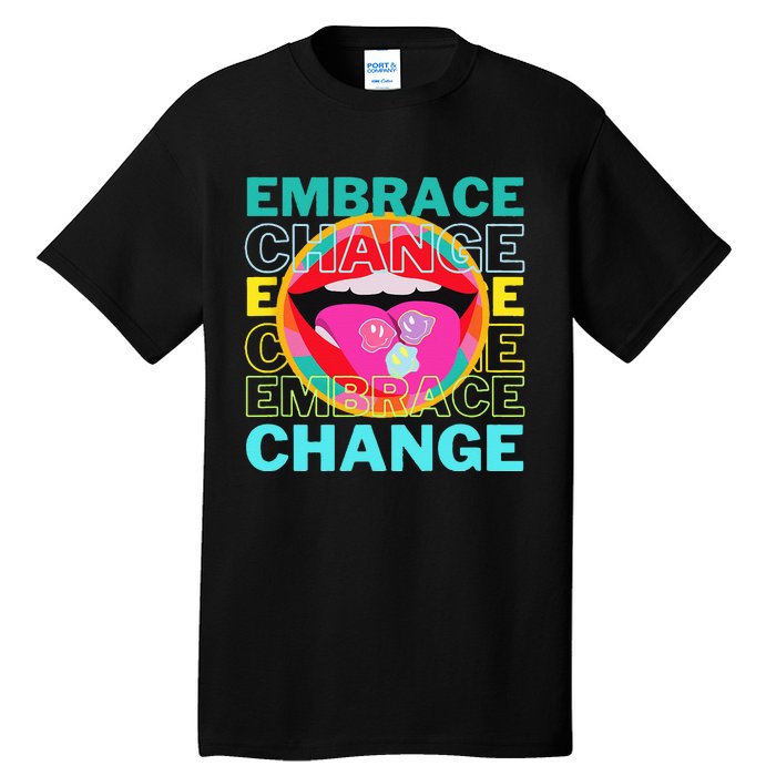 Embrace Change Inspirational Funny Graphic Gift Idea Tall T-Shirt