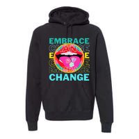 Embrace Change Inspirational Funny Graphic Gift Idea Premium Hoodie