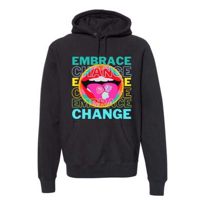 Embrace Change Inspirational Funny Graphic Gift Idea Premium Hoodie