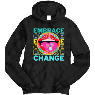 Embrace Change Inspirational Funny Graphic Gift Idea Tie Dye Hoodie