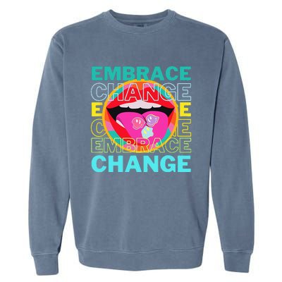 Embrace Change Inspirational Funny Graphic Gift Idea Garment-Dyed Sweatshirt