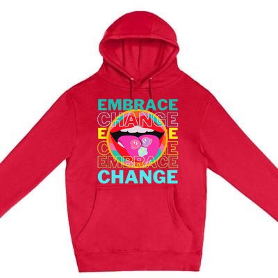 Embrace Change Inspirational Funny Graphic Gift Idea Premium Pullover Hoodie