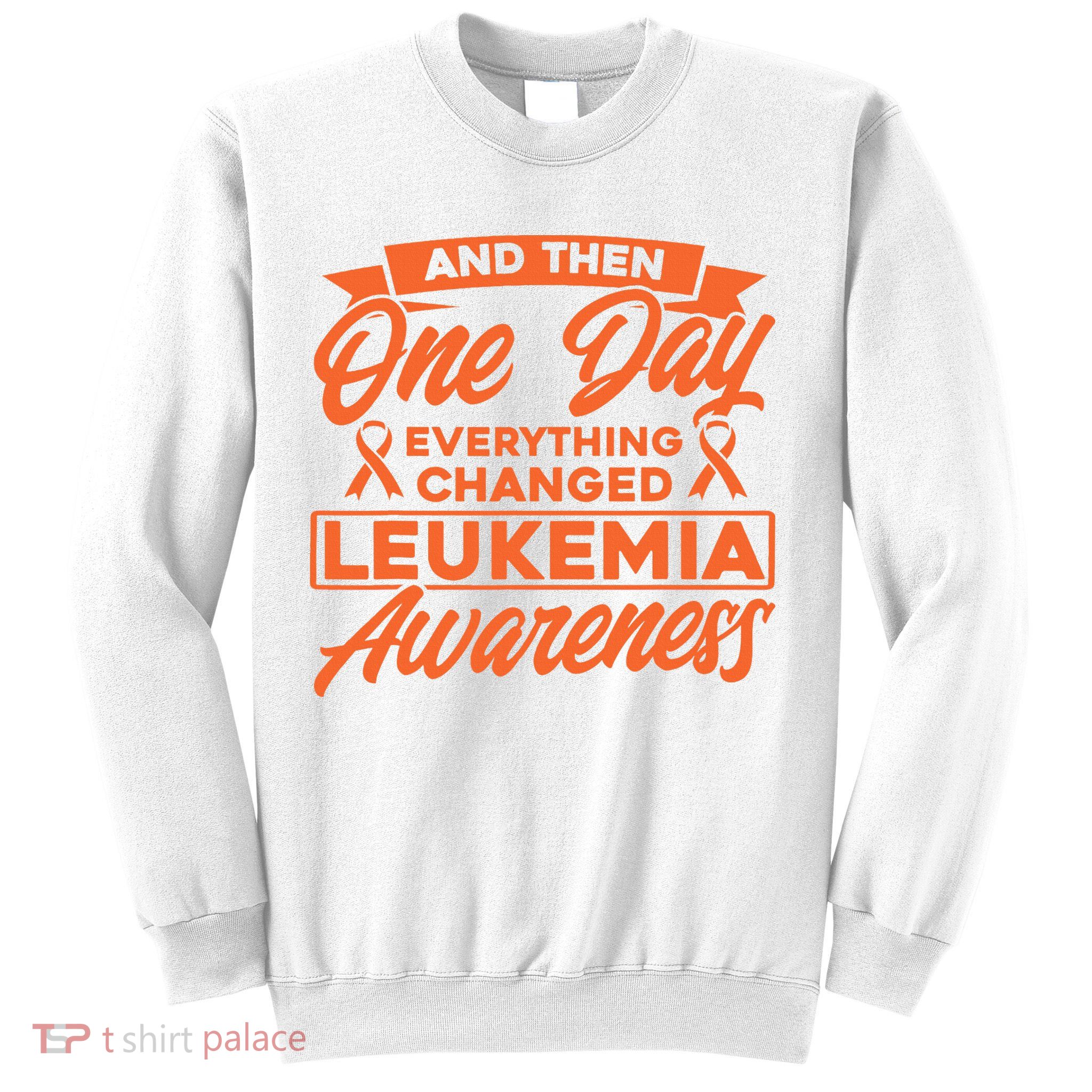 Everything Changed Leukemia Awareness Sweatshirt
