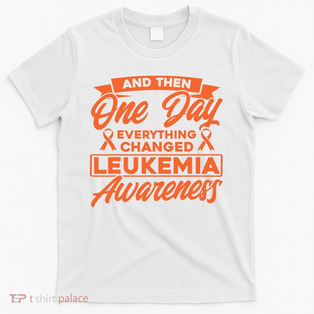 Everything Changed Leukemia Awareness T-Shirt