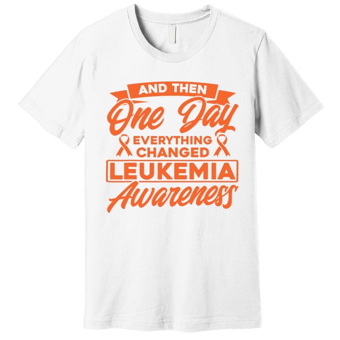 Everything Changed Leukemia Awareness Premium T-Shirt