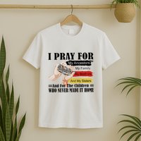 Every Child Matters I Pray For My Ancestors My Family And My Sisters T-Shirt