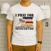 Every Child Matters I Pray For My Ancestors My Family And My Sisters T-Shirt