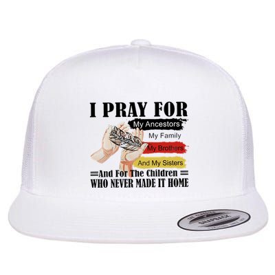 Every Child Matters I Pray For My Ancestors My Family And My Sisters Flatbill Hat
