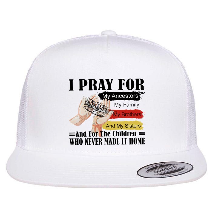 Every Child Matters I Pray For My Ancestors My Family And My Sisters Flatbill Hat