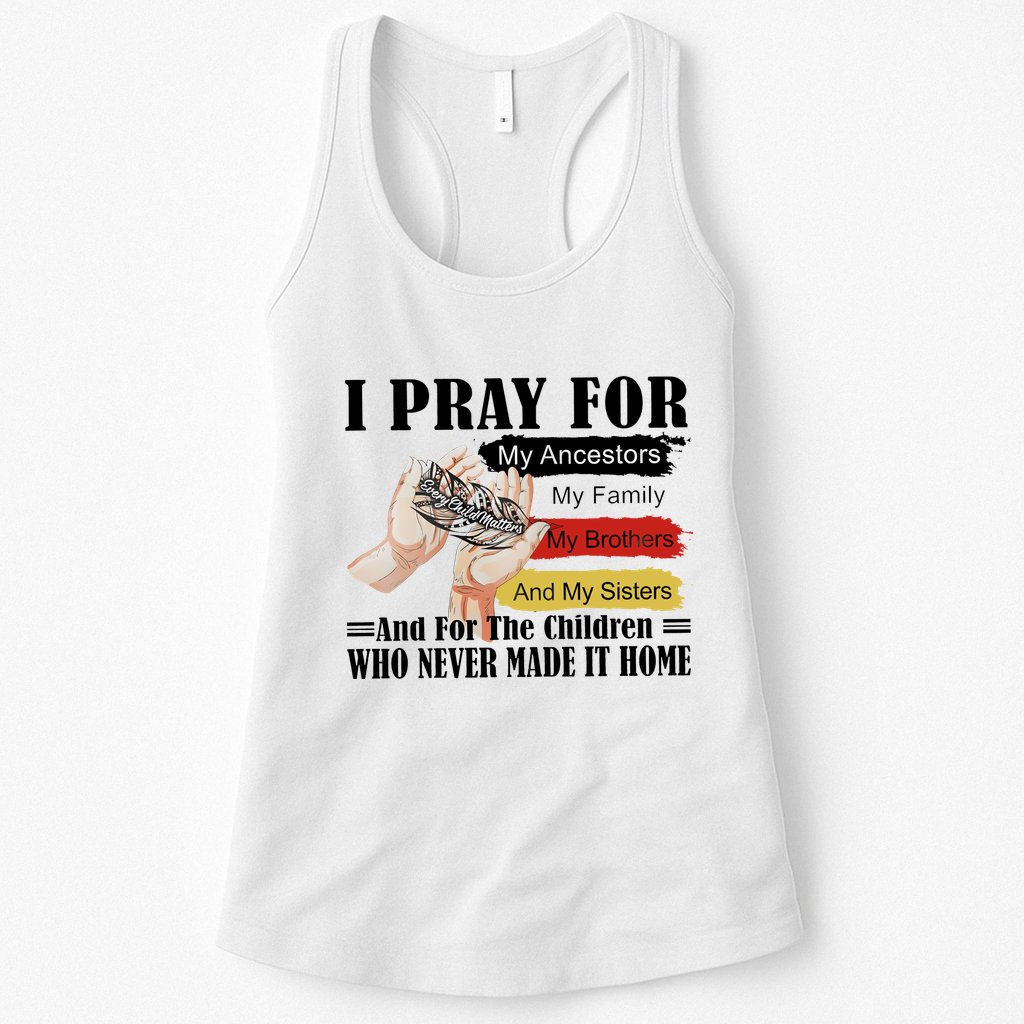 Every Child Matters I Pray For My Ancestors My Family And My Sisters Womens Tank Top