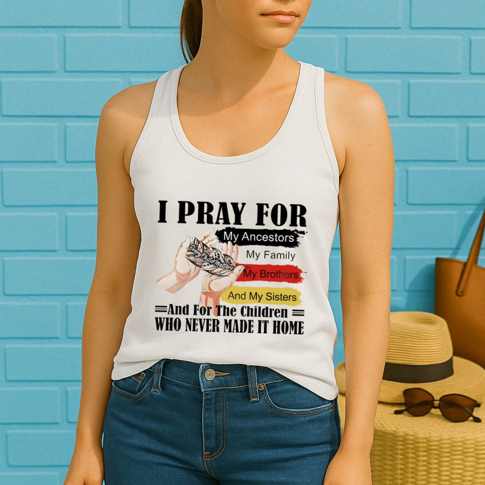Every Child Matters I Pray For My Ancestors My Family And My Sisters Womens Tank Top