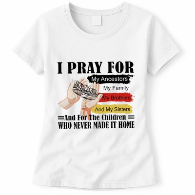 Every Child Matters I Pray For My Ancestors My Family And My Sisters Womens T-Shirt