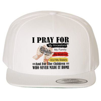 Every Child Matters I Pray For My Ancestors My Family And My Sisters Wool Snapback Cap
