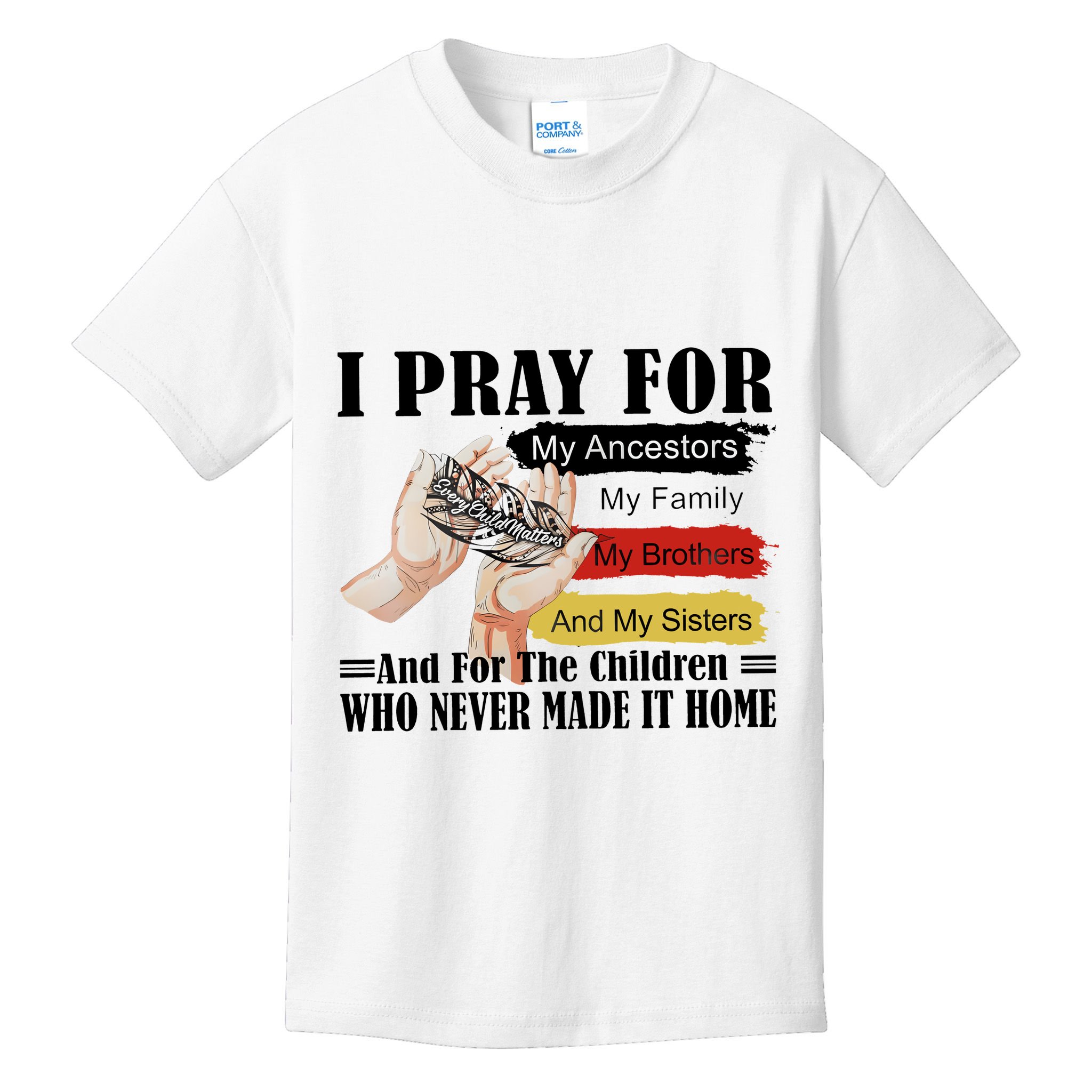 Every Child Matters I Pray For My Ancestors My Family And My Sisters Kids T-Shirt
