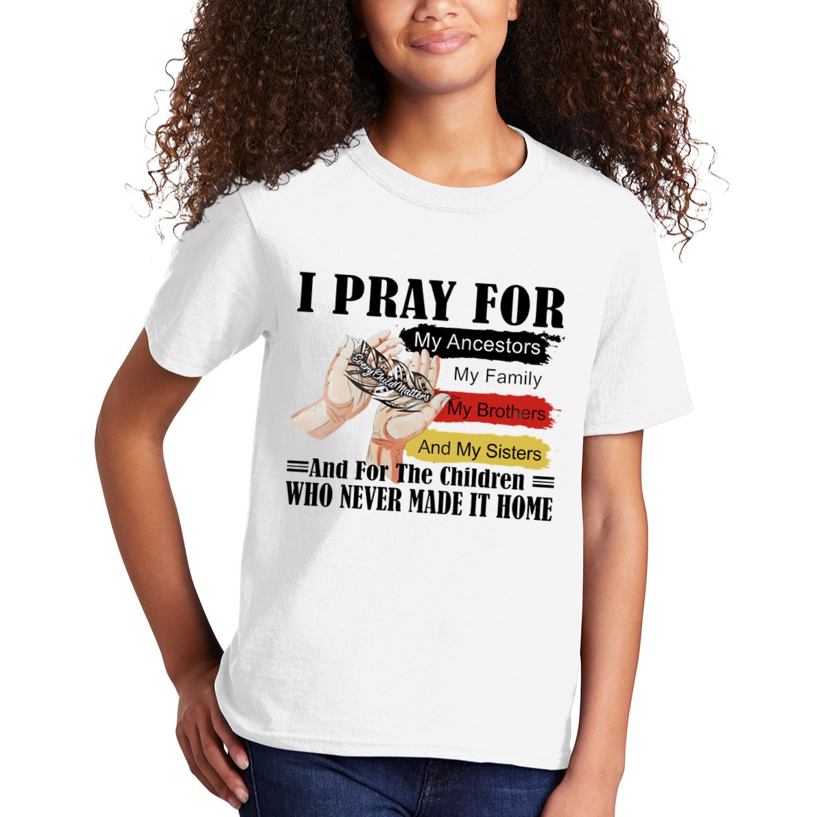 Every Child Matters I Pray For My Ancestors My Family And My Sisters Kids T-Shirt
