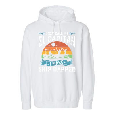 El Capitan Pontoon Captain I Make Ship Happen Boating Gift Garment-Dyed Fleece Hoodie