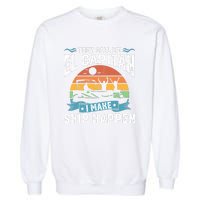 El Capitan Pontoon Captain I Make Ship Happen Boating Gift Garment-Dyed Sweatshirt