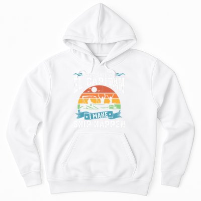 El Capitan Pontoon Captain I Make Ship Happen Boating Gift Hoodie