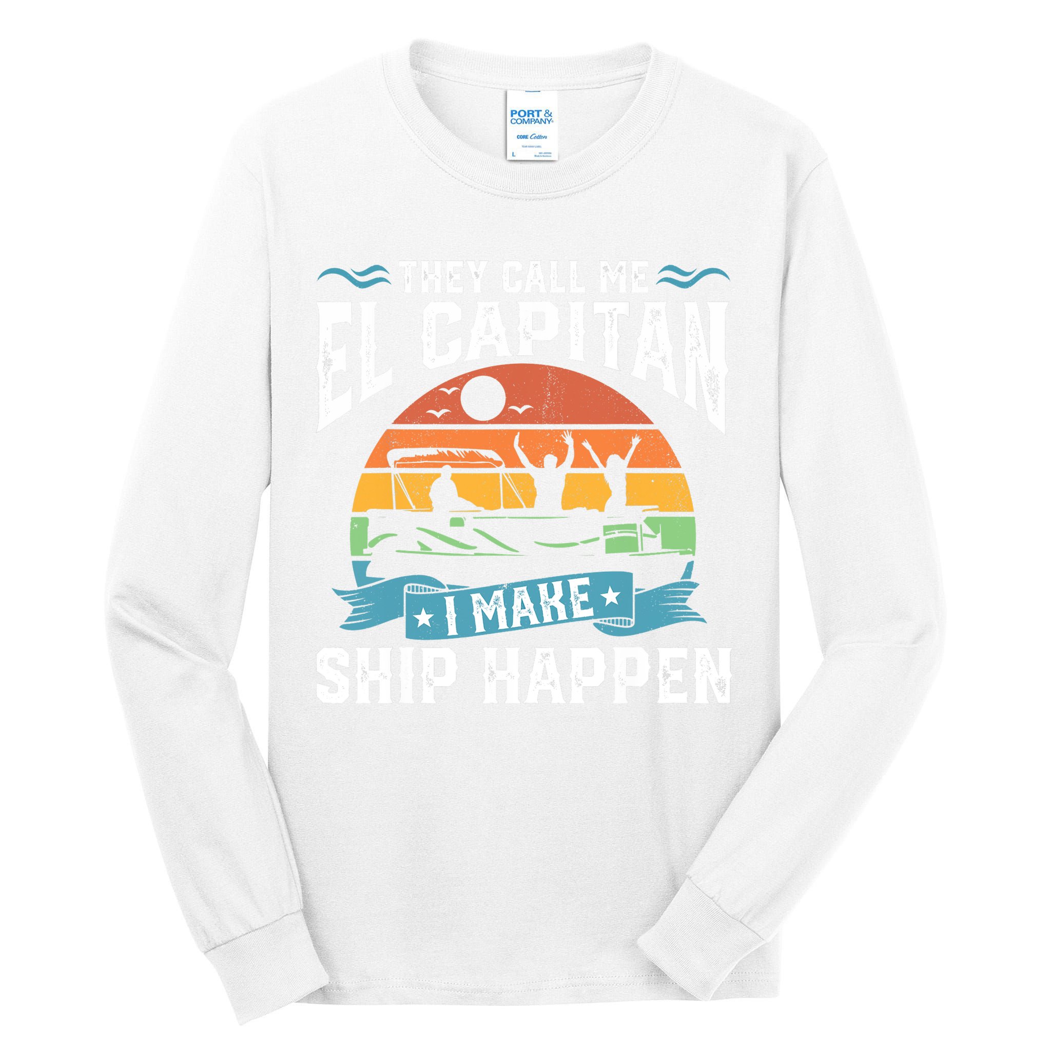 El Capitan Pontoon Captain I Make Ship Happen Boating Gift Tall Long Sleeve T-Shirt