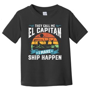 El Capitan Pontoon Captain I Make Ship Happen Boating Gift Toddler T-Shirt