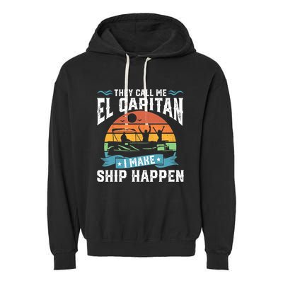 El Capitan Pontoon Captain I Make Ship Happen Boating Gift Garment-Dyed Fleece Hoodie