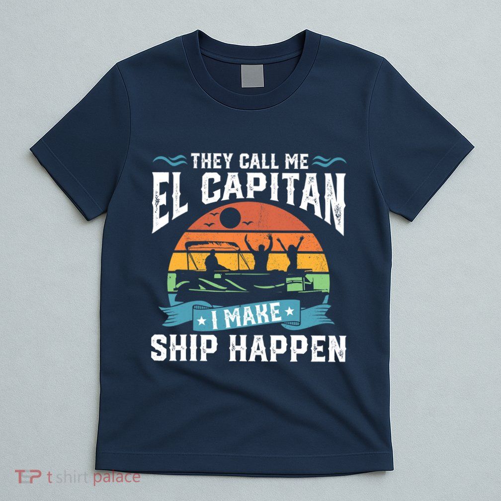 El Capitan Pontoon Captain I Make Ship Happen Boating Gift T-Shirt