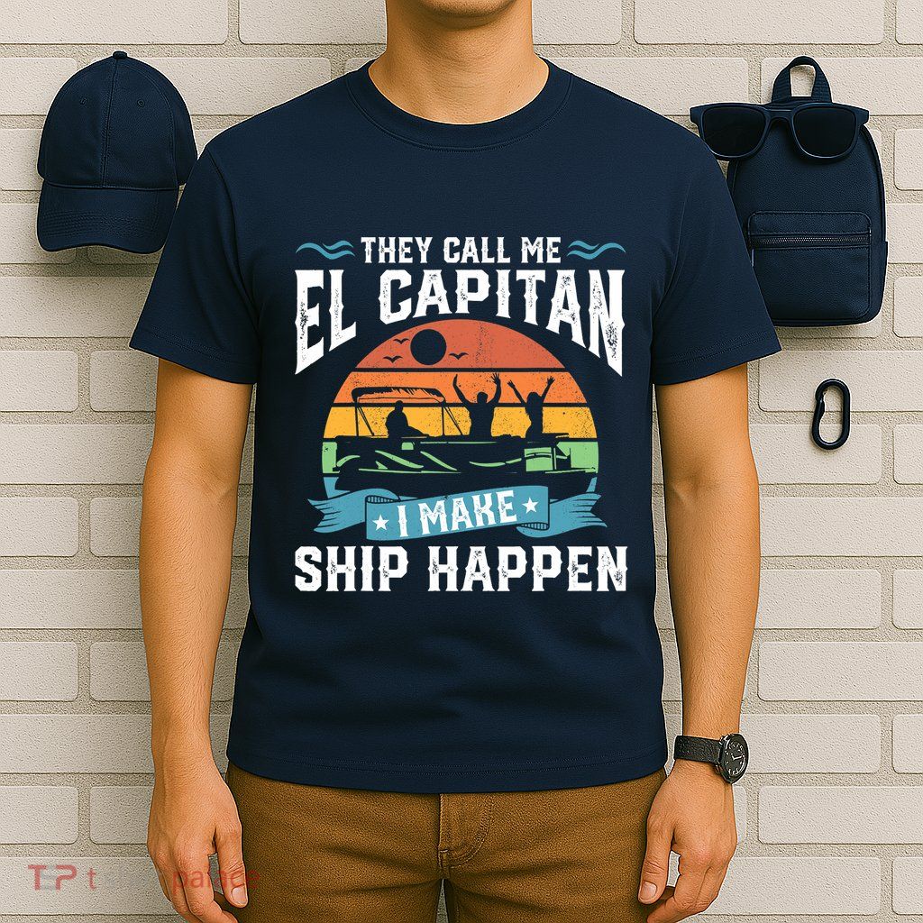 El Capitan Pontoon Captain I Make Ship Happen Boating Gift T-Shirt