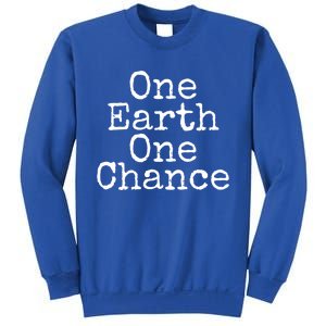 Earth Conservation Save The Planet Gift One Earth One Chance Meaningful Gift Sweatshirt