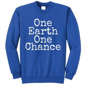 Earth Conservation Save The Planet Gift One Earth One Chance Meaningful Gift Tall Sweatshirt