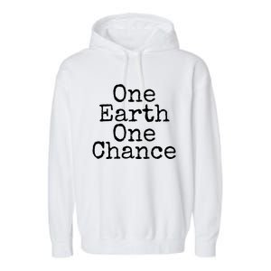 Earth Conservation Save The Planet Gift One Earth One Chance Meaningful Gift Garment-Dyed Fleece Hoodie