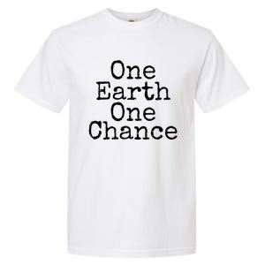 Earth Conservation Save The Planet Gift One Earth One Chance Meaningful Gift Garment-Dyed Heavyweight T-Shirt