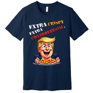 Extra Crispy Trump Eating Chicken Nuggets Controversial Premium T-Shirt