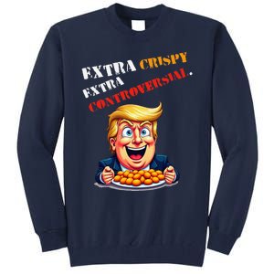 Extra Crispy Trump Eating Chicken Nuggets Controversial Tall Sweatshirt