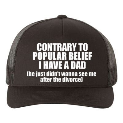 Ellesong Contrary To Popular Belief I Have A Dad He Just Didn’T Wanna See Me Aft Yupoong Adult 5-Panel Trucker Hat