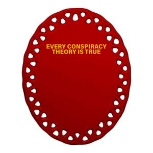 Every Conspiracy Theory Is True Funny Ceramic Oval Ornament