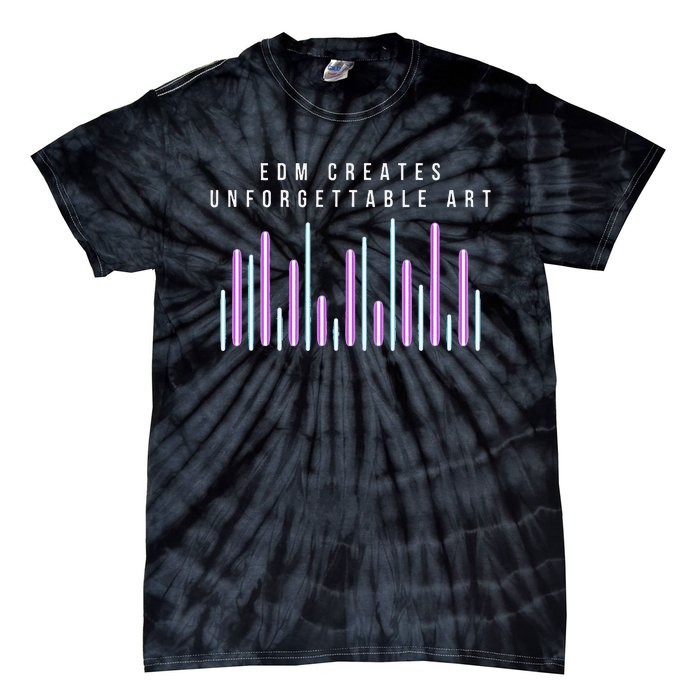 Edm Creates Unforgettable Art Electronic Dance Music Humor Tie-Dye T-Shirt