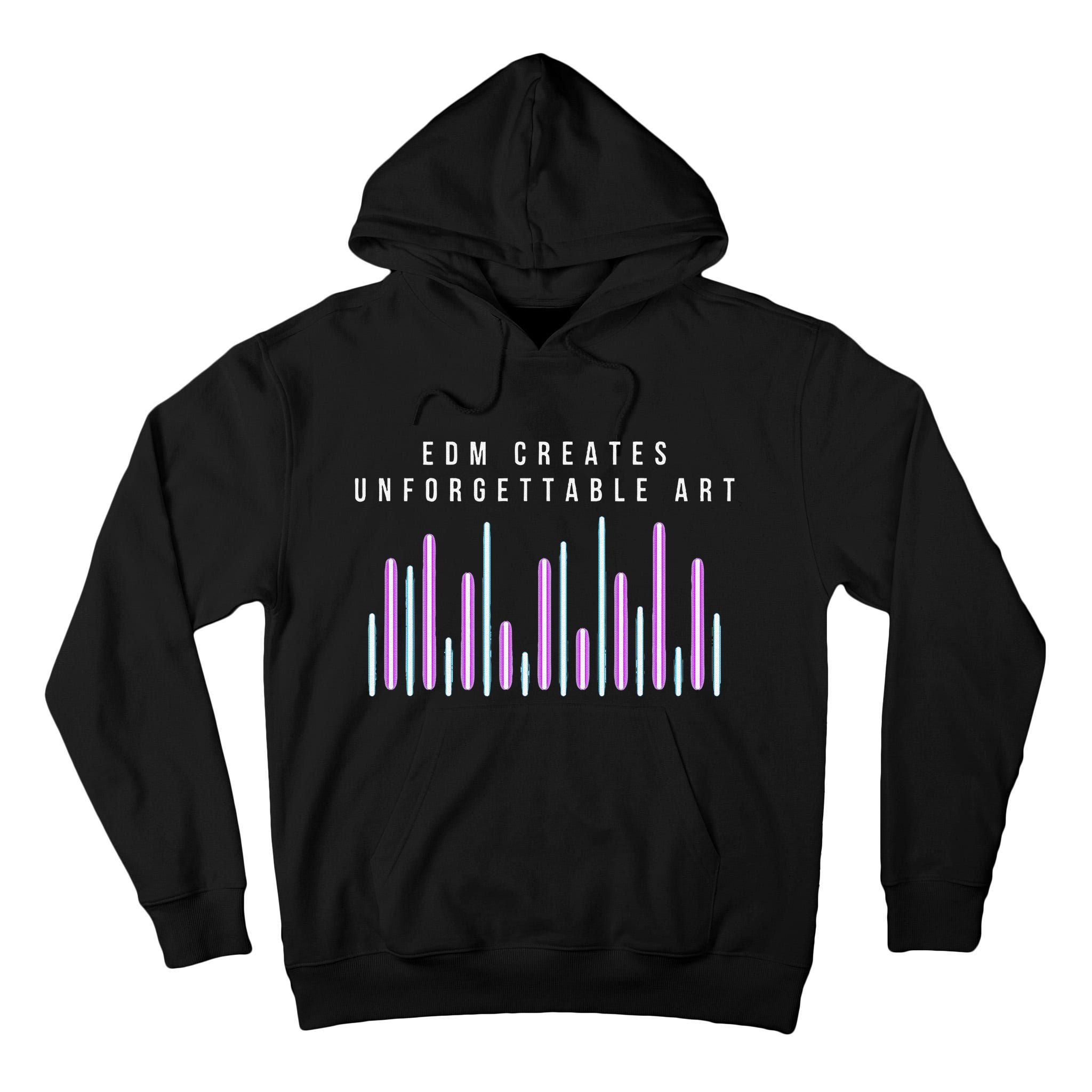 Edm Creates Unforgettable Art Electronic Dance Music Humor Tall Hoodie