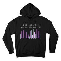 Edm Creates Unforgettable Art Electronic Dance Music Humor Tall Hoodie