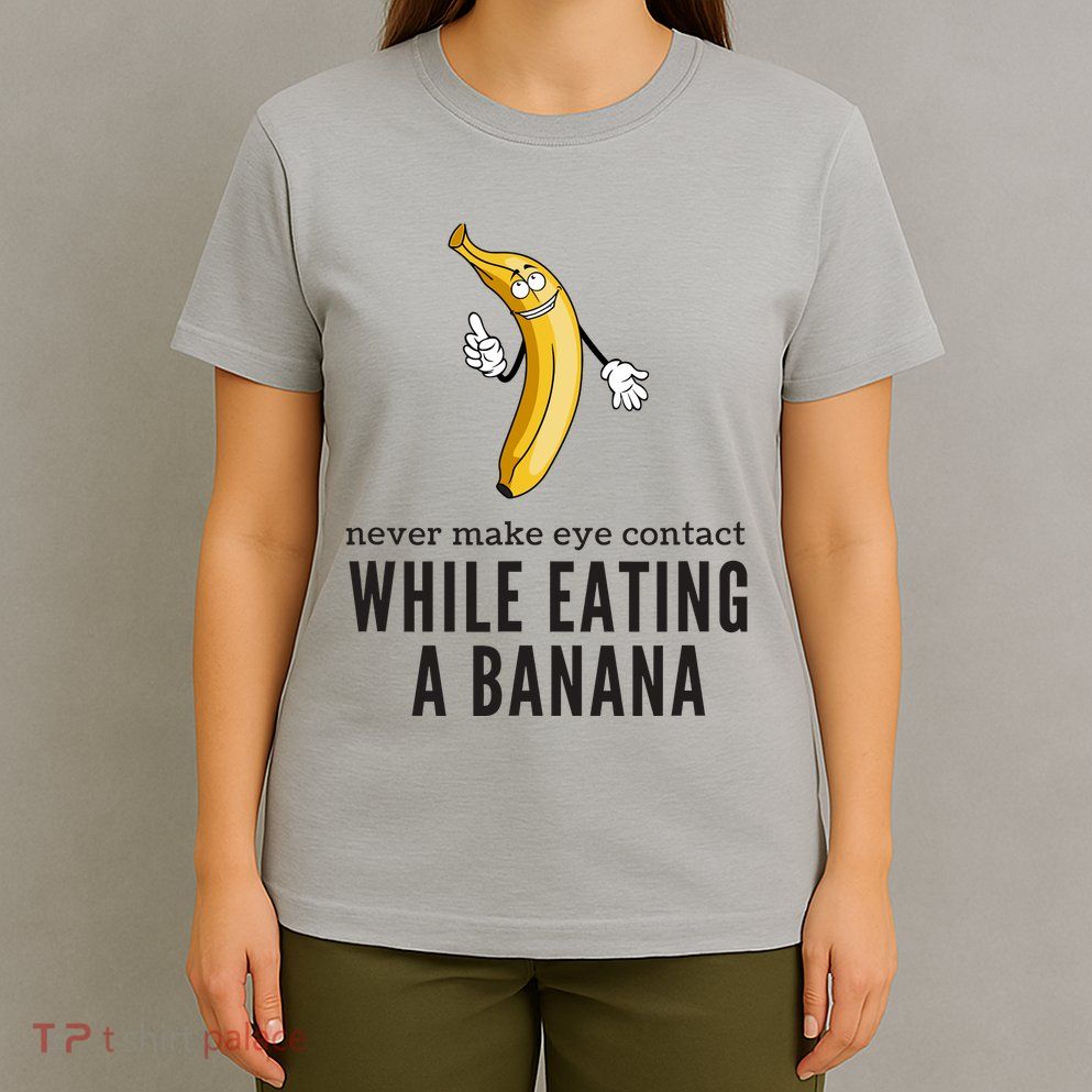 Eye Contacts While Eating A Banana Adult Humor Dirty Jokes T-Shirt