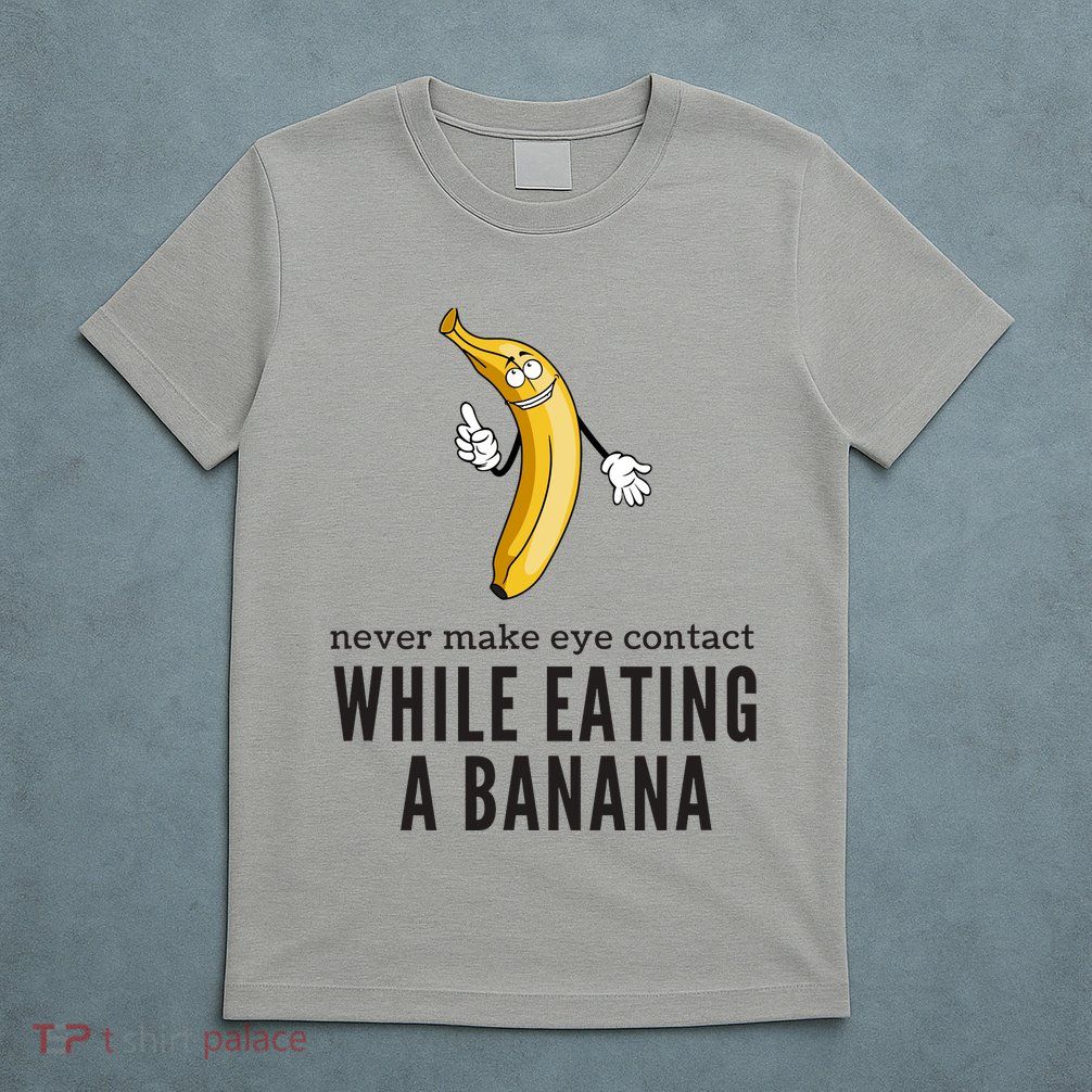 Eye Contacts While Eating A Banana Adult Humor Dirty Jokes T-Shirt