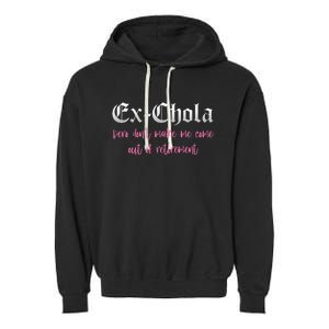 Ex Chola You DonT Want Me Out Funny Latina Sayings Garment-Dyed Fleece Hoodie