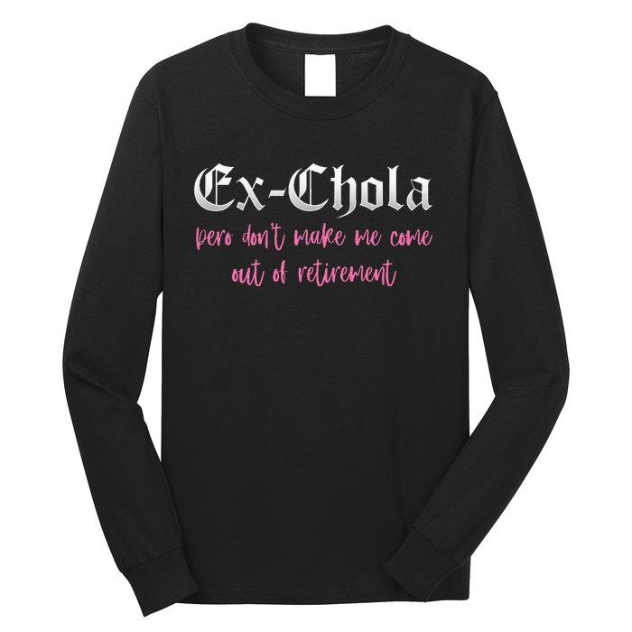 Ex Chola You DonT Want Me Out Funny Latina Sayings Long Sleeve Shirt